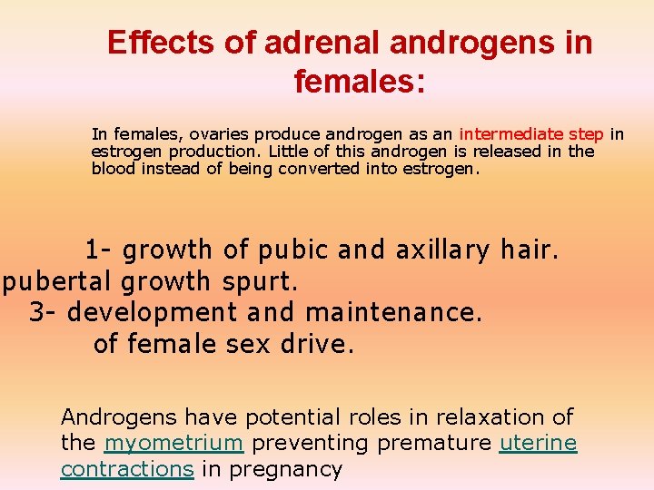 Effects of adrenal androgens in females: In females, ovaries produce androgen as an intermediate