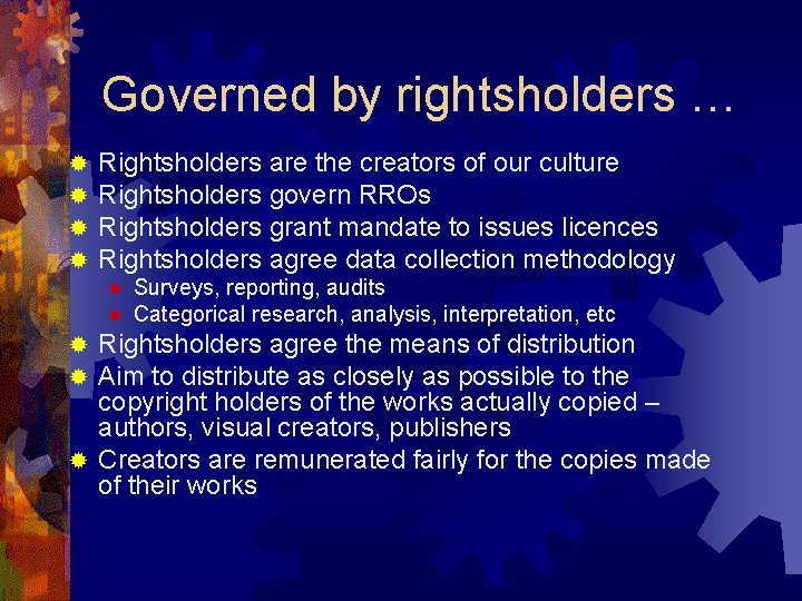 Governed by rightsholders … ® ® Rightsholders are the creators of our culture Rightsholders