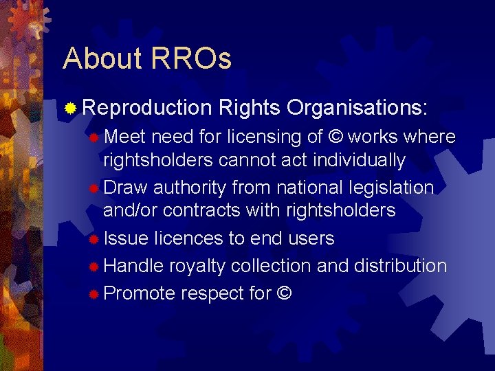 About RROs ® Reproduction ® Meet Rights Organisations: need for licensing of © works