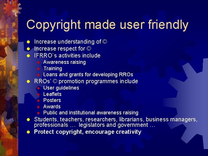 Copyright made user friendly ® ® ® Increase understanding of © Increase respect for