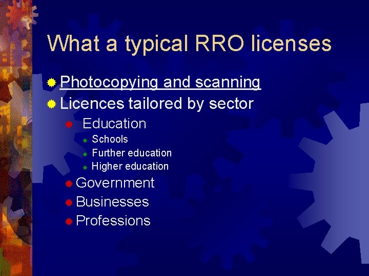 What a typical RRO licenses ® Photocopying and scanning ® Licences tailored by sector