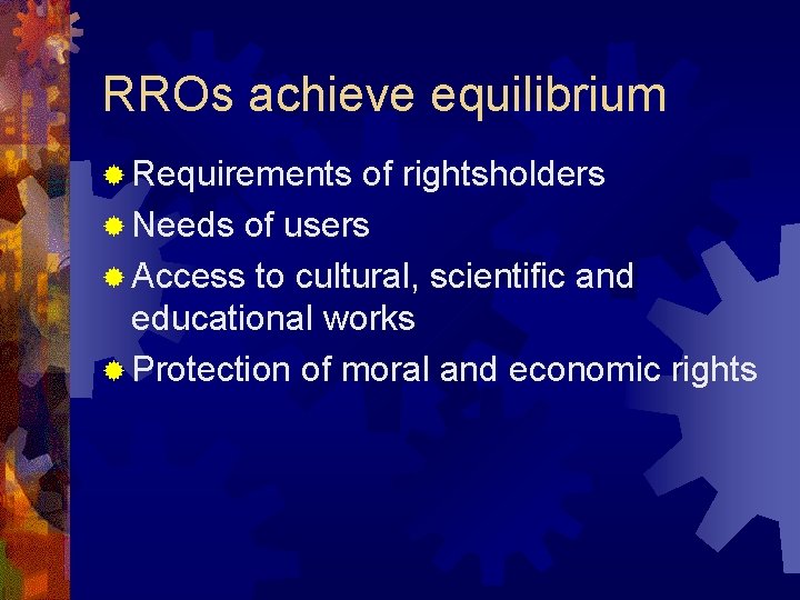 RROs achieve equilibrium ® Requirements of rightsholders ® Needs of users ® Access to