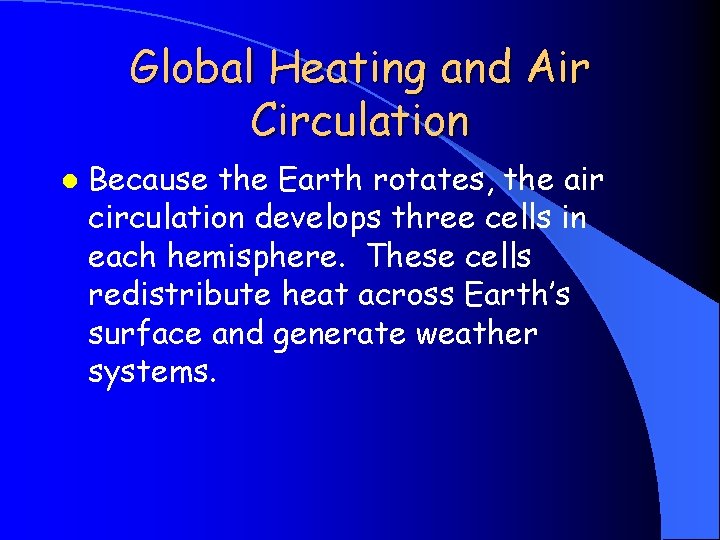 Global Heating and Air Circulation l Because the Earth rotates, the air circulation develops