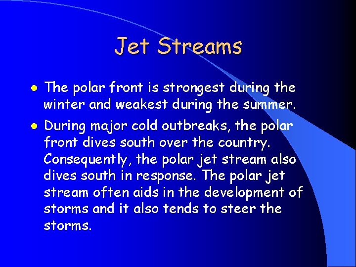 Jet Streams l l The polar front is strongest during the winter and weakest