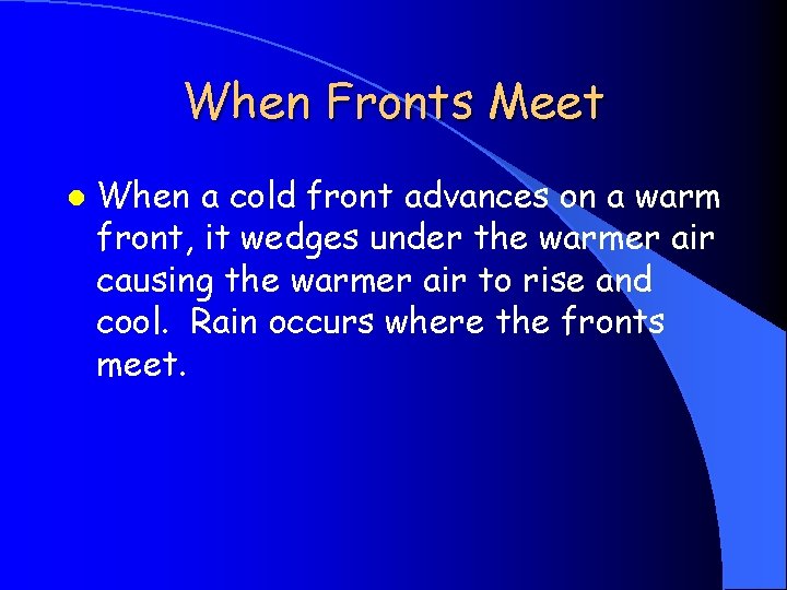 When Fronts Meet l When a cold front advances on a warm front, it