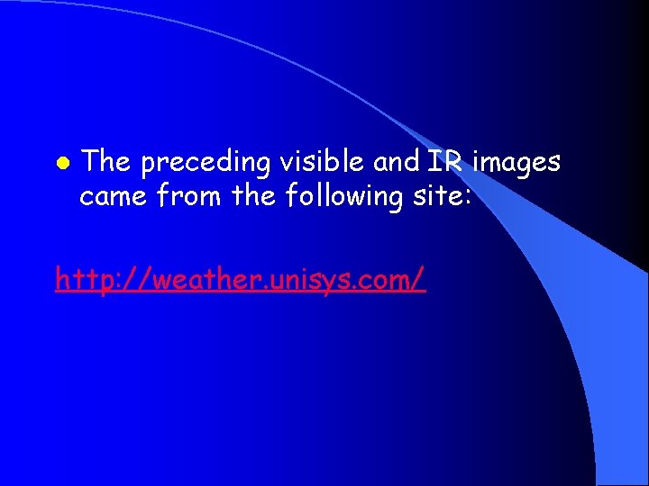 l The preceding visible and IR images came from the following site: http: //weather.