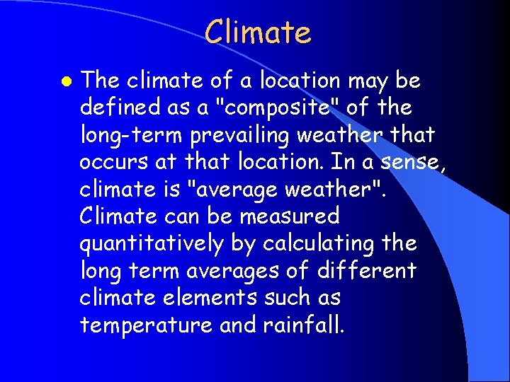 Climate l The climate of a location may be defined as a "composite" of