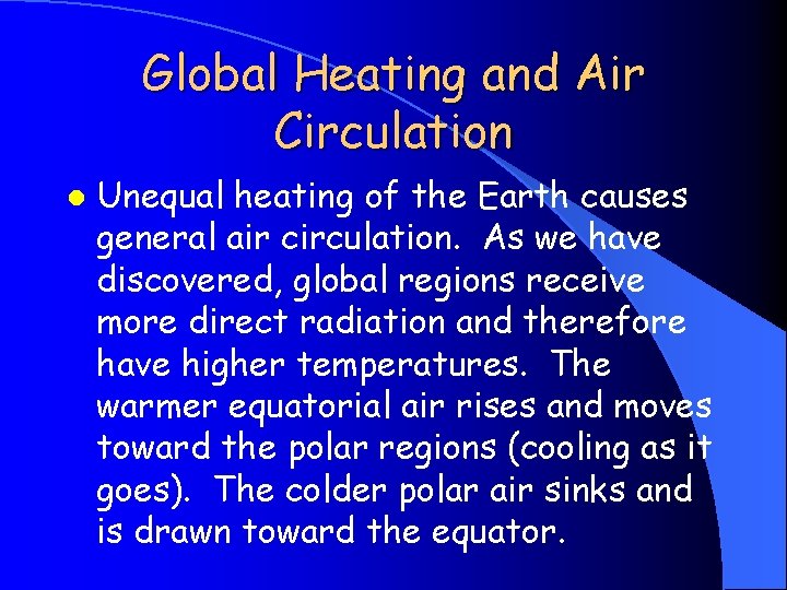 Global Heating and Air Circulation l Unequal heating of the Earth causes general air