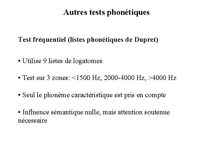 Autres tests phonétiques Test fréquentiel (listes phonétiques de Dupret) • Utilise 9 listes de