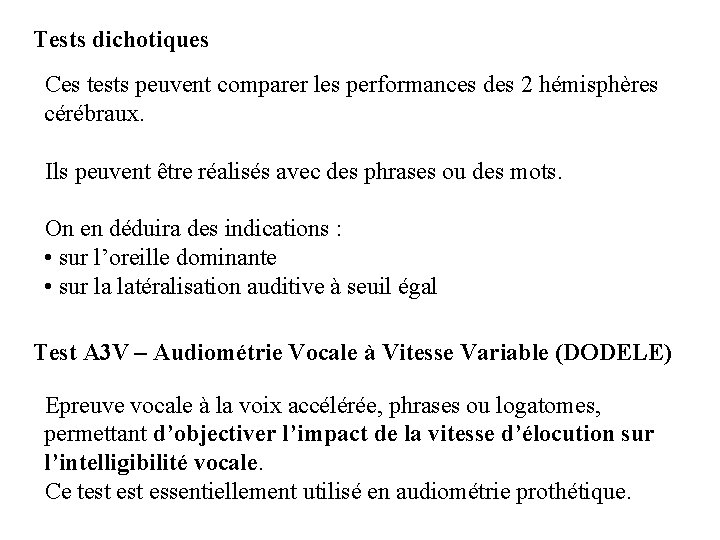 Tests dichotiques Ces tests peuvent comparer les performances des 2 hémisphères cérébraux. Ils peuvent
