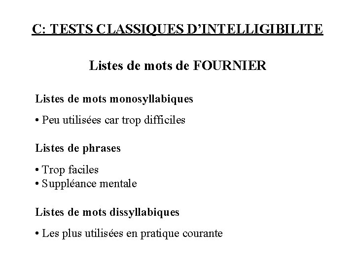 C: TESTS CLASSIQUES D’INTELLIGIBILITE Listes de mots de FOURNIER Listes de mots monosyllabiques •