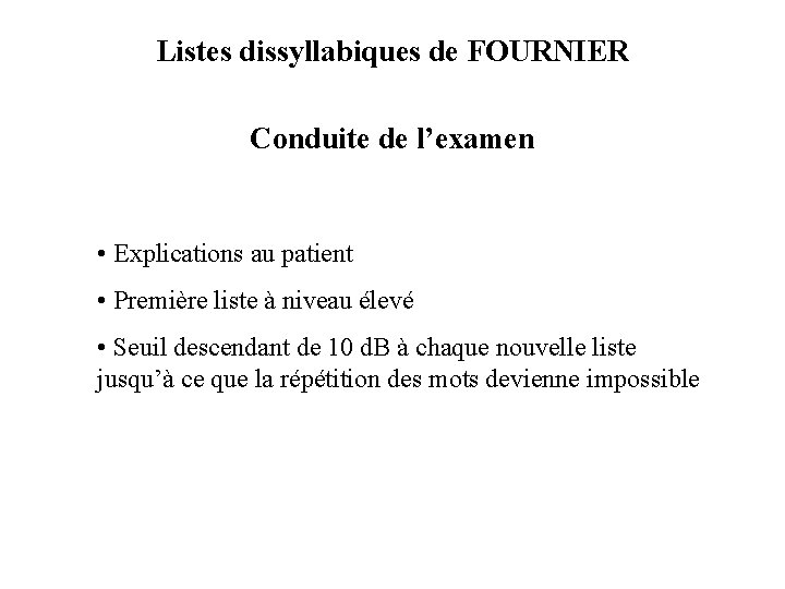 Listes dissyllabiques de FOURNIER Conduite de l’examen • Explications au patient • Première liste