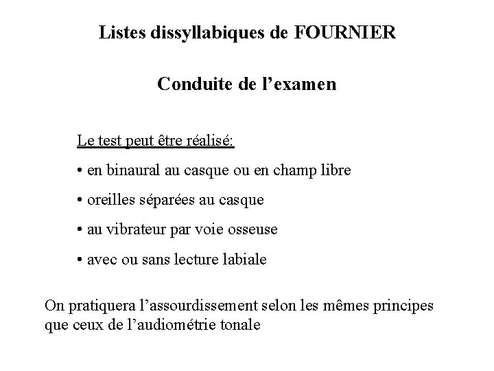 Listes dissyllabiques de FOURNIER Conduite de l’examen Le test peut être réalisé: • en
