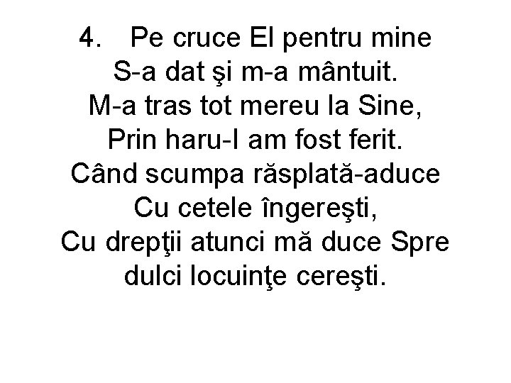 4. Pe cruce El pentru mine S-a dat şi m-a mântuit. M-a tras tot