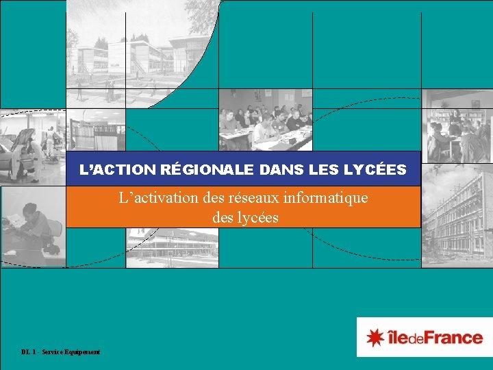 Activation des réseaux informatiques des lycées L’ACTION RÉGIONALE DANS LES LYCÉES L’activation des réseaux