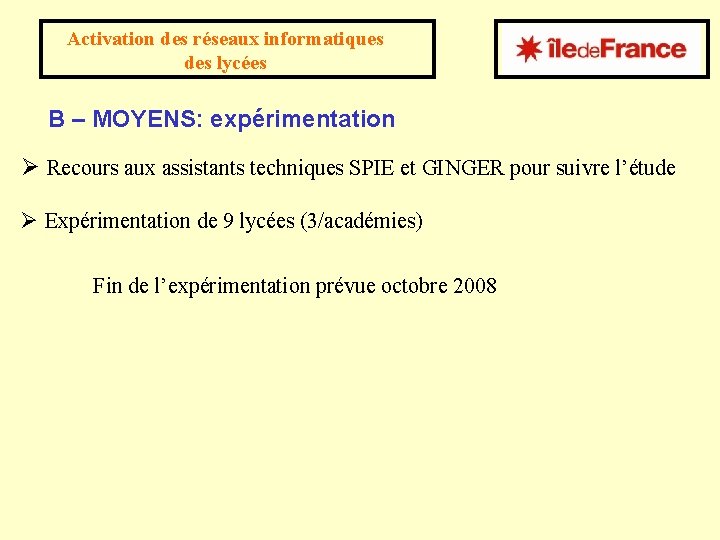 Activation des réseaux informatiques des lycées B – MOYENS: expérimentation Ø Recours aux assistants