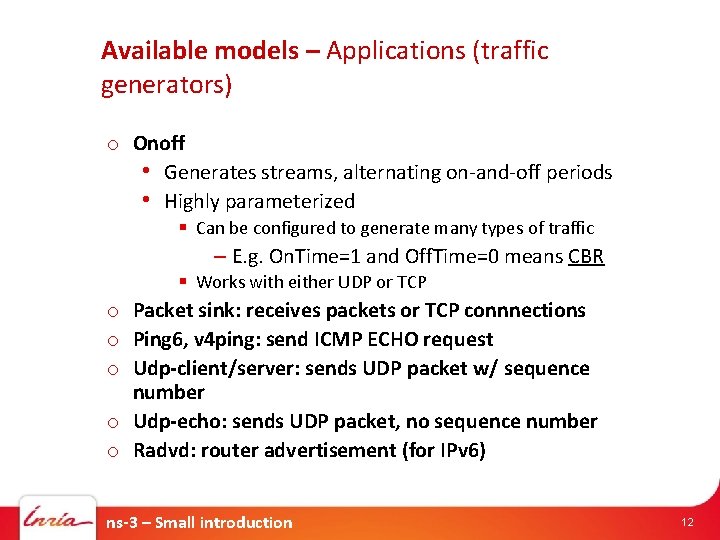 Available models – Applications (traffic generators) o Onoff • Generates streams, alternating on-and-off periods