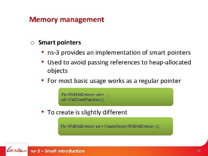 Memory management o Smart pointers • ns-3 provides an implementation of smart pointers •