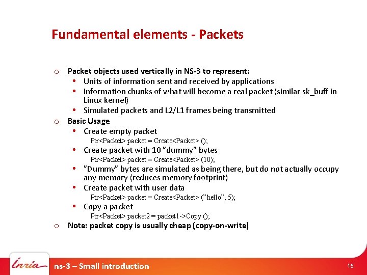 Fundamental elements - Packets o Packet objects used vertically in NS-3 to represent: •