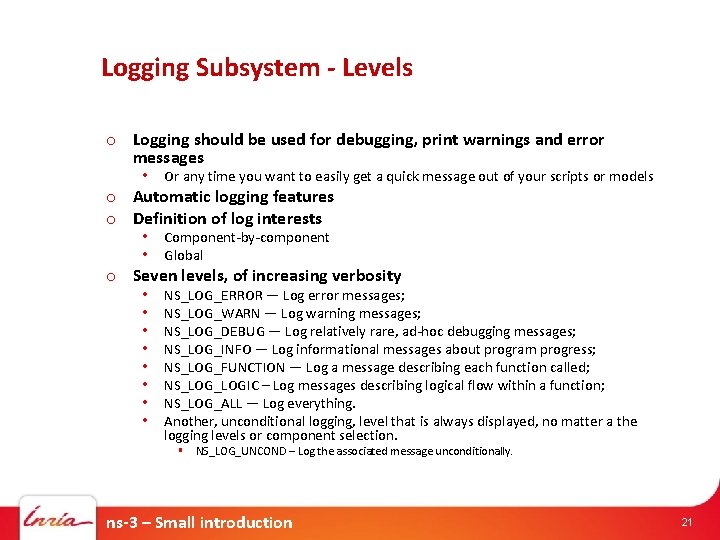 Logging Subsystem - Levels o Logging should be used for debugging, print warnings and