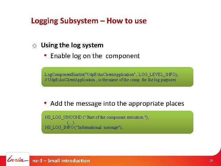 Logging Subsystem – How to use o Using the log system • Enable log