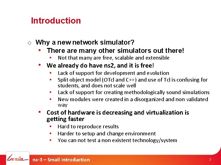 Introduction o Why a new network simulator? • There are many other simulators out