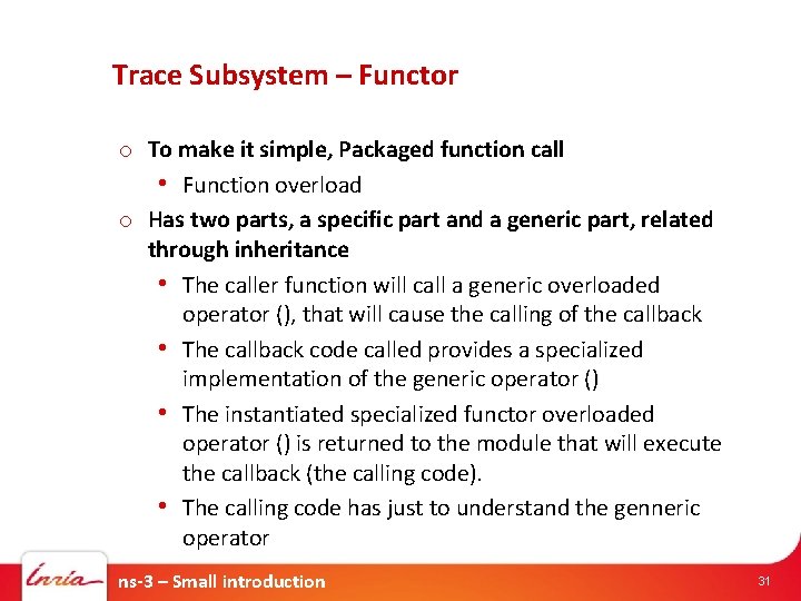 Trace Subsystem – Functor o To make it simple, Packaged function call • Function