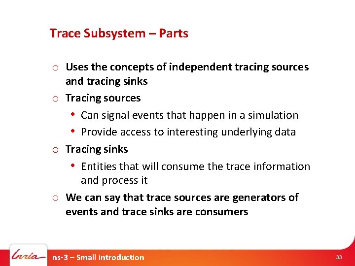 Trace Subsystem – Parts o Uses the concepts of independent tracing sources and tracing