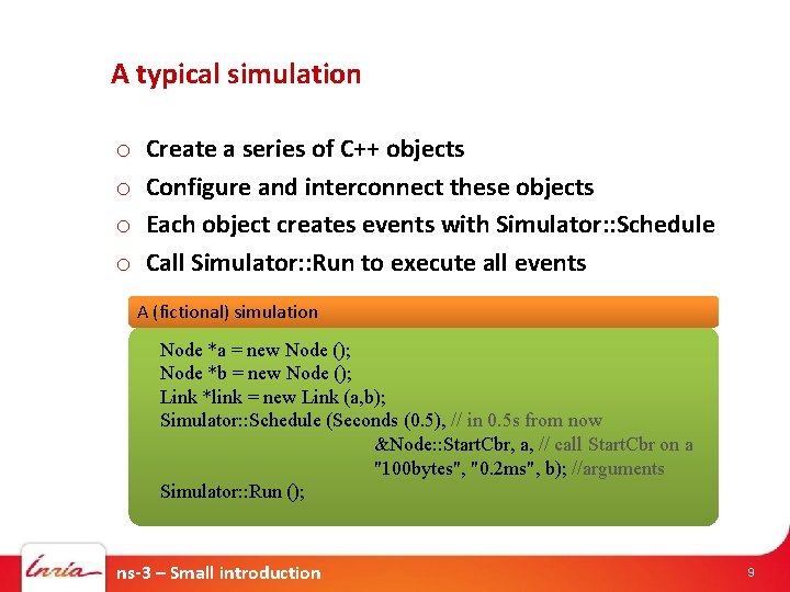 A typical simulation o o Create a series of C++ objects Configure and interconnect