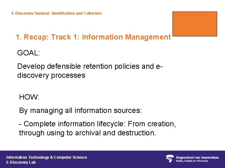 E-Discovery Seminar: Identification and Collection 1. Recap: Track 1: Information Management GOAL: Develop defensible