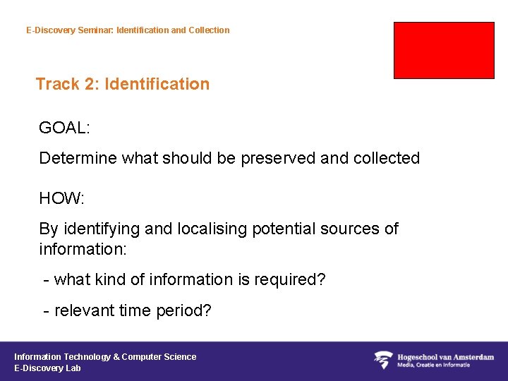 E-Discovery Seminar: Identification and Collection Track 2: Identification GOAL: Determine what should be preserved