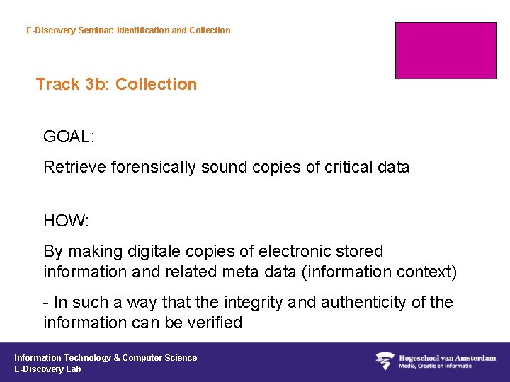 E-Discovery Seminar: Identification and Collection Track 3 b: Collection GOAL: Retrieve forensically sound copies