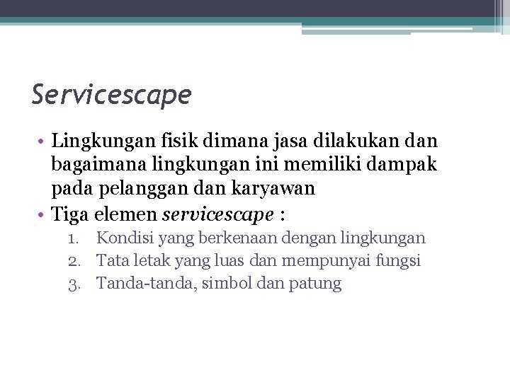 Servicescape • Lingkungan fisik dimana jasa dilakukan dan bagaimana lingkungan ini memiliki dampak pada