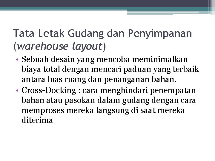 Tata Letak Gudang dan Penyimpanan (warehouse layout) • Sebuah desain yang mencoba meminimalkan biaya