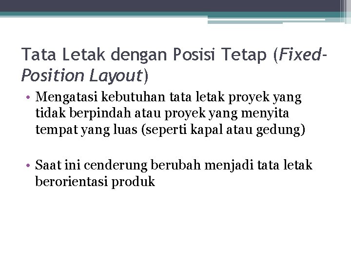 Tata Letak dengan Posisi Tetap (Fixed. Position Layout) • Mengatasi kebutuhan tata letak proyek