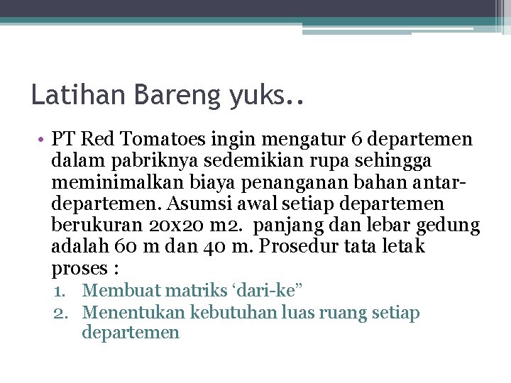 Latihan Bareng yuks. . • PT Red Tomatoes ingin mengatur 6 departemen dalam pabriknya