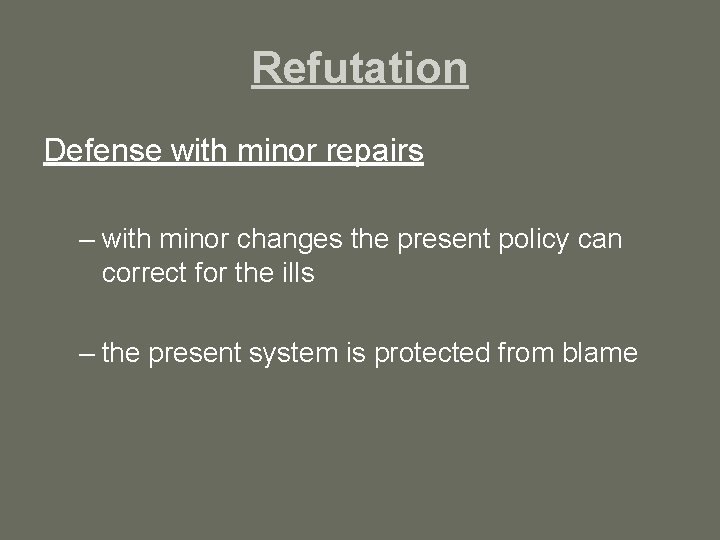Refutation Defense with minor repairs – with minor changes the present policy can correct