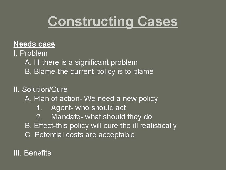 Constructing Cases Needs case I. Problem A. Ill-there is a significant problem B. Blame-the