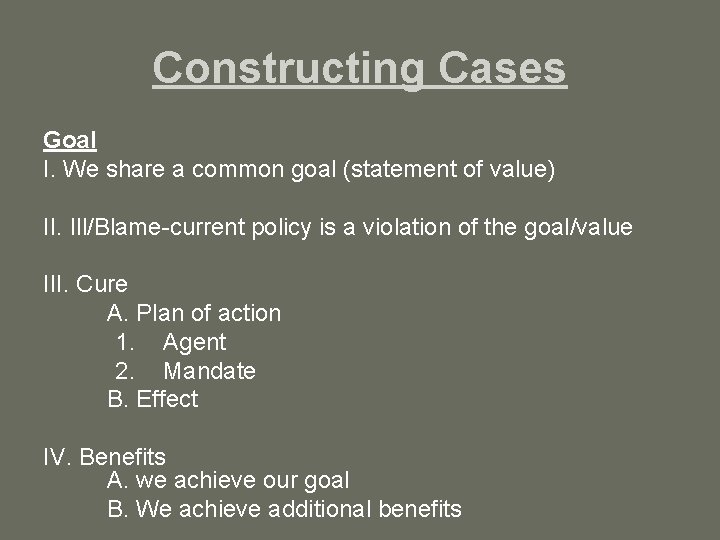 Constructing Cases Goal I. We share a common goal (statement of value) II. Ill/Blame-current