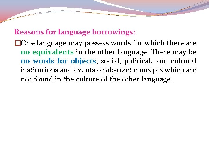 Reasons for language borrowings: �One language may possess words for which there are no