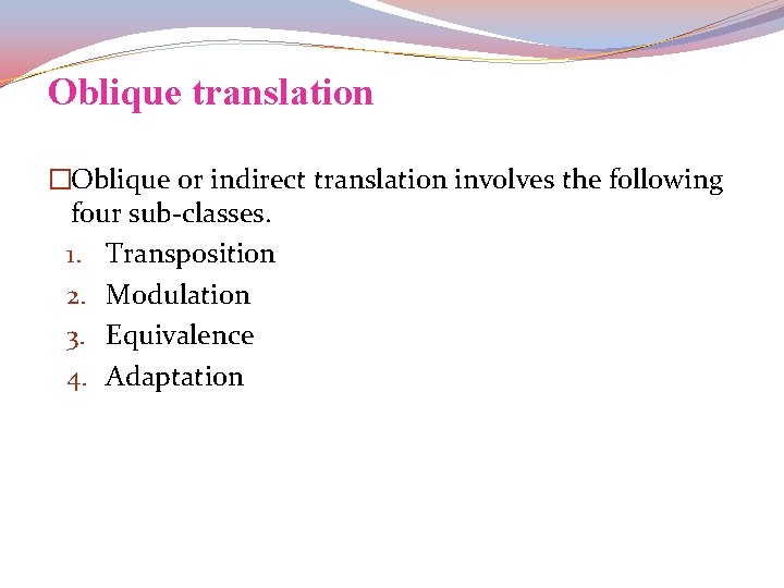Oblique translation �Oblique or indirect translation involves the following four sub-classes. 1. Transposition 2.