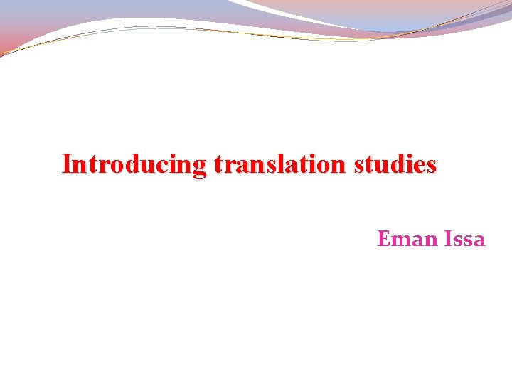 Introducing translation studies Eman Issa 