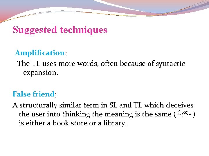 Suggested techniques Amplification; The TL uses more words, often because of syntactic expansion, False