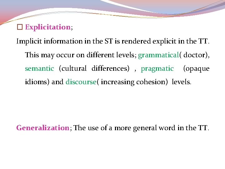 � Explicitation; Implicit information in the ST is rendered explicit in the TT. This