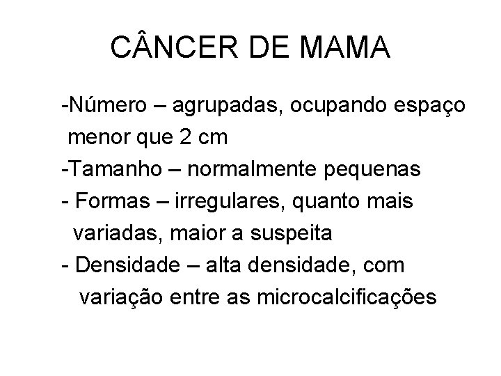 C NCER DE MAMA -Número – agrupadas, ocupando espaço menor que 2 cm -Tamanho