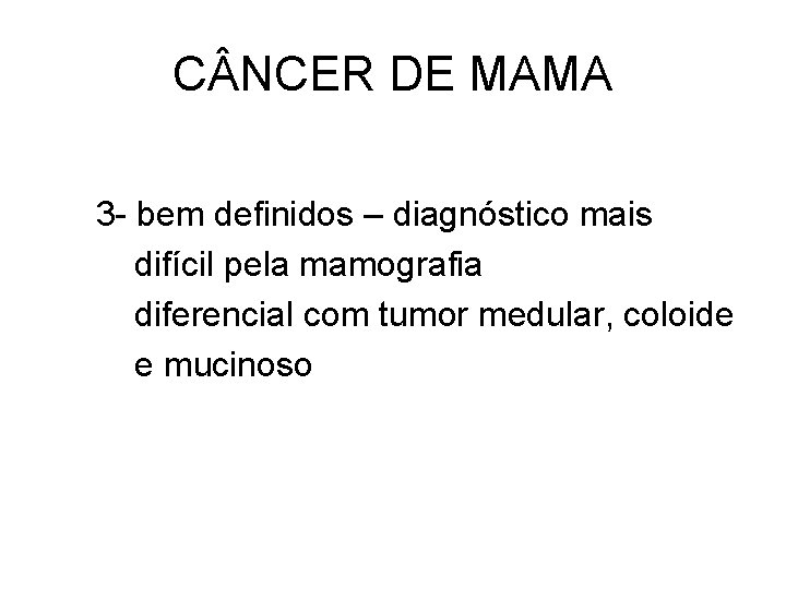 C NCER DE MAMA 3 - bem definidos – diagnóstico mais difícil pela mamografia