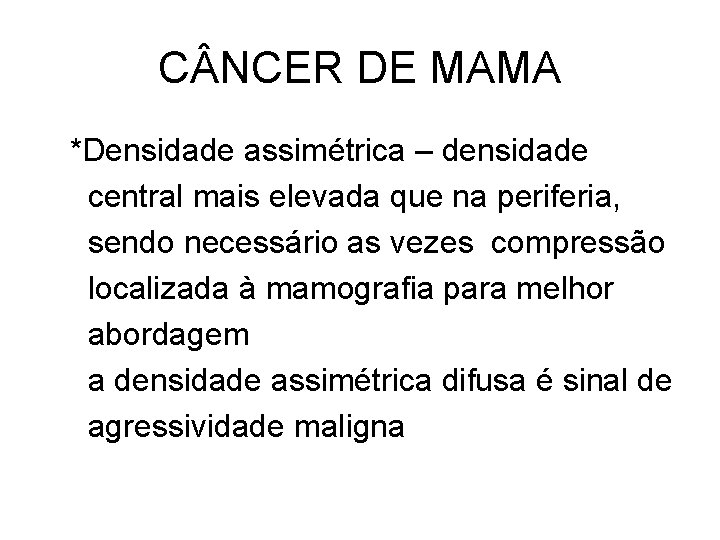 C NCER DE MAMA *Densidade assimétrica – densidade central mais elevada que na periferia,