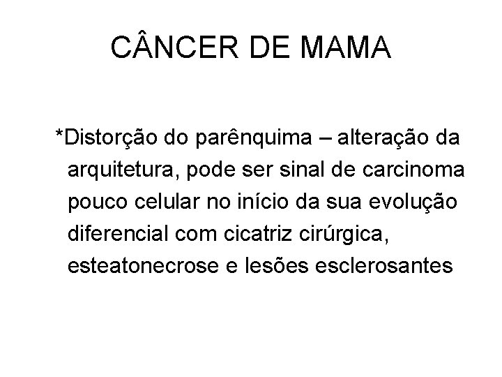 C NCER DE MAMA *Distorção do parênquima – alteração da arquitetura, pode ser sinal