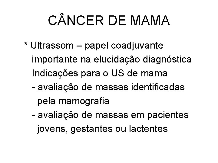 C NCER DE MAMA * Ultrassom – papel coadjuvante importante na elucidação diagnóstica Indicações