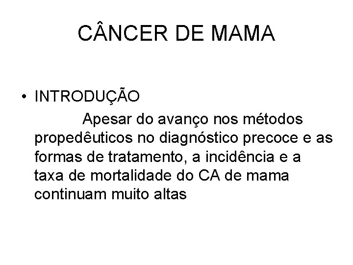 C NCER DE MAMA • INTRODUÇÃO Apesar do avanço nos métodos propedêuticos no diagnóstico